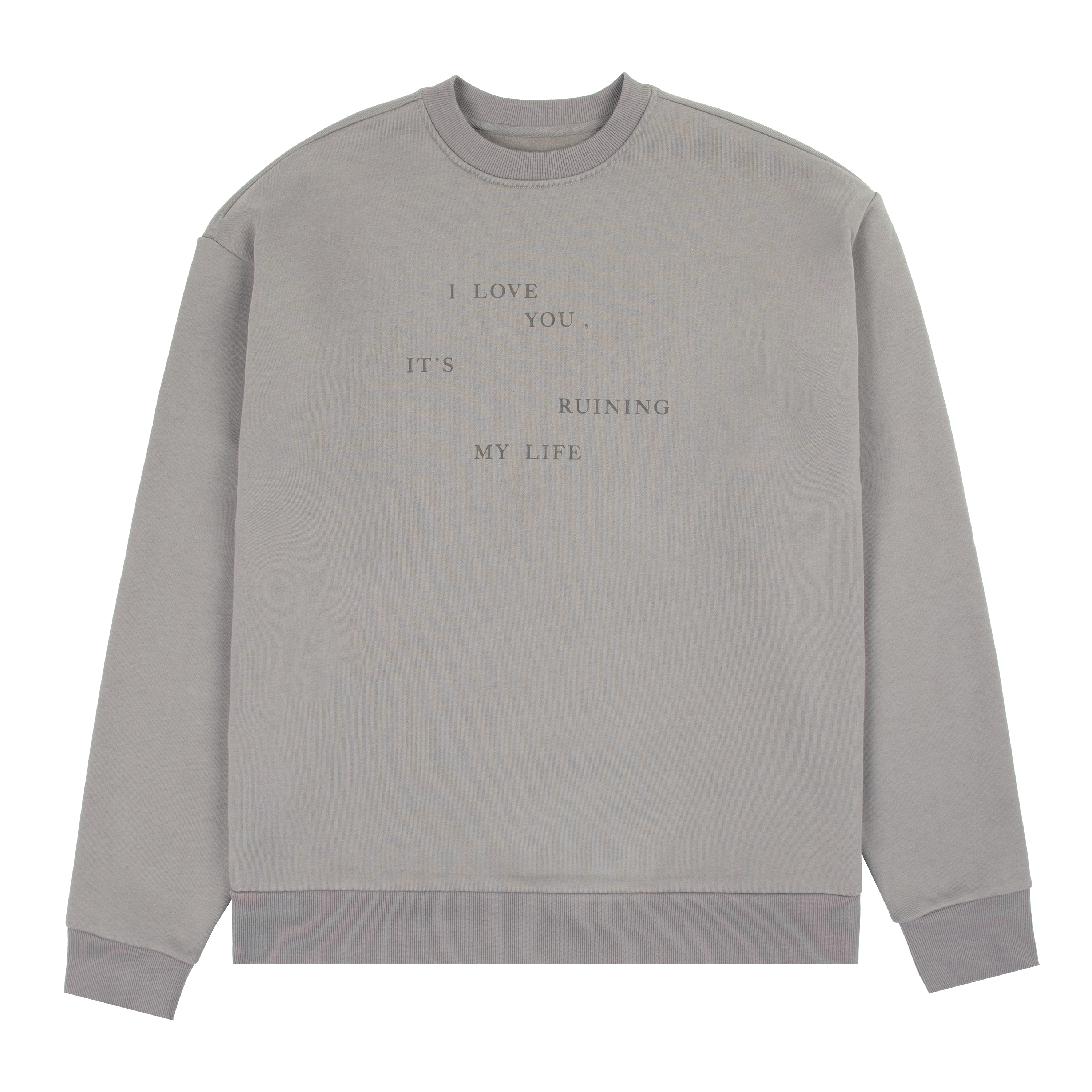 I Love You It's Ruining My Life Crewneck